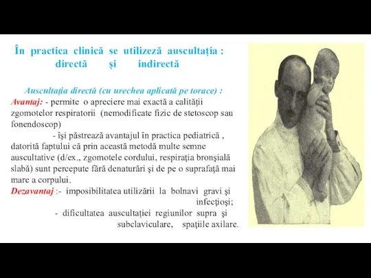 Auscultația directă (cu urechea aplicată pe torace) : Avantaj: - permite o