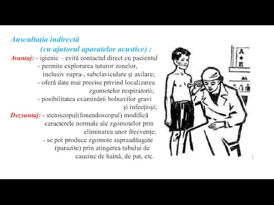 Auscultația indirectă (cu ajutorul aparatelor acustice) : Avantaj: - igienic – evită