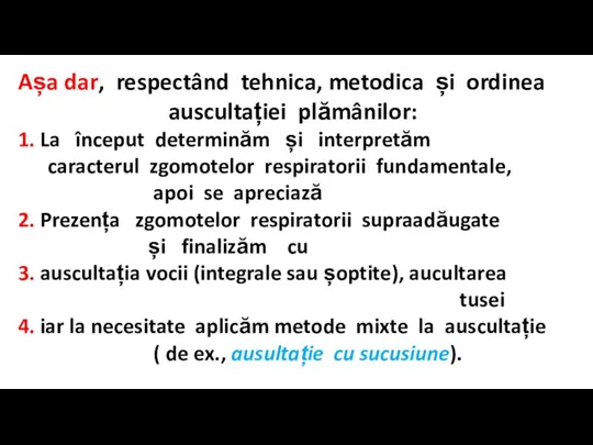 Așa dar, respectând tehnica, metodica și ordinea auscultației plămânilor: 1. La început