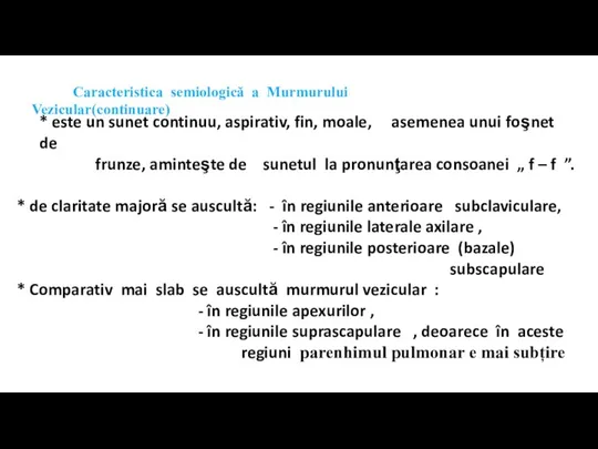 * este un sunet continuu, aspirativ, fin, moale, asemenea unui foşnet de