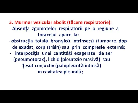 3. Murmur vezicular abolit (tăcere respiratorie): Absența zgomotelor respiratorii pe o regiune