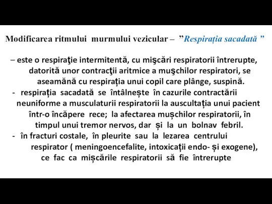 Modificarea ritmului murmului vezicular – ”Respirația sacadată ” – este o respiraţie