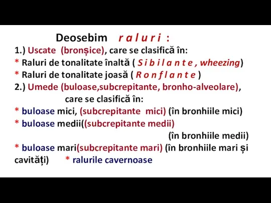 Deosebim r a l u r i : 1.) Uscate (bronșice), care