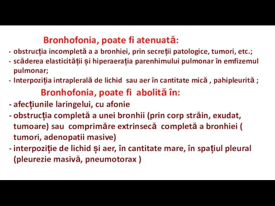 Bronhofonia, poate fi atenuată: obstrucția incompletă a a bronhiei, prin secreții patologice,