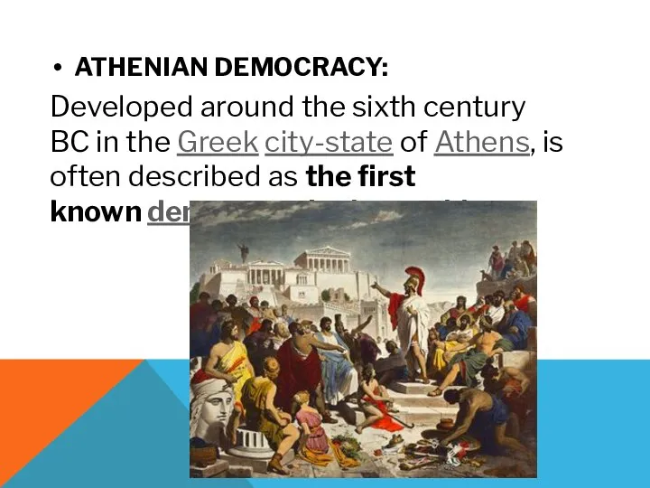 ATHENIAN DEMOCRACY: Developed around the sixth century BC in the Greek city-state