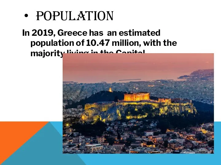 POPULATION In 2019, Greece has an estimated population of 10.47 million, with
