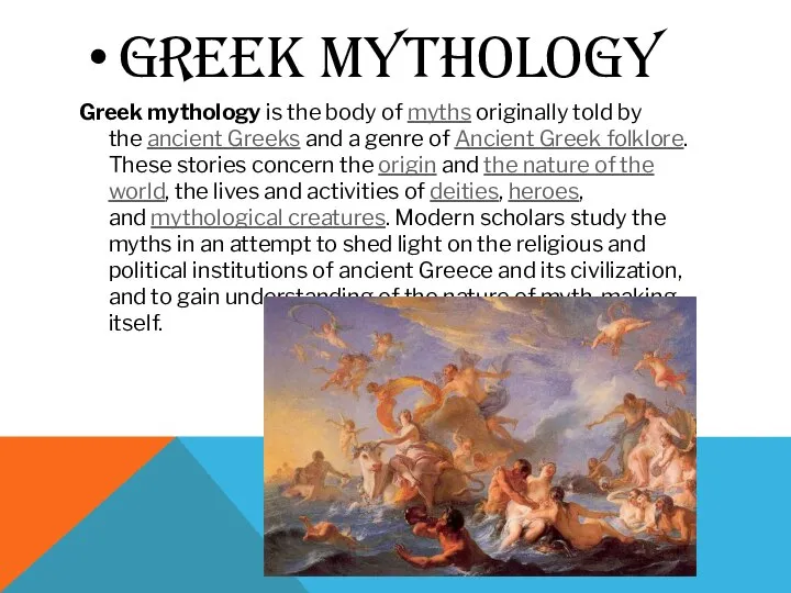 GREEK MYTHOLOGY Greek mythology is the body of myths originally told by