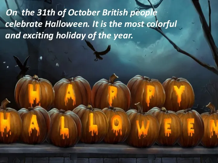 On the 31th of October British people celebrate Halloween. It is the