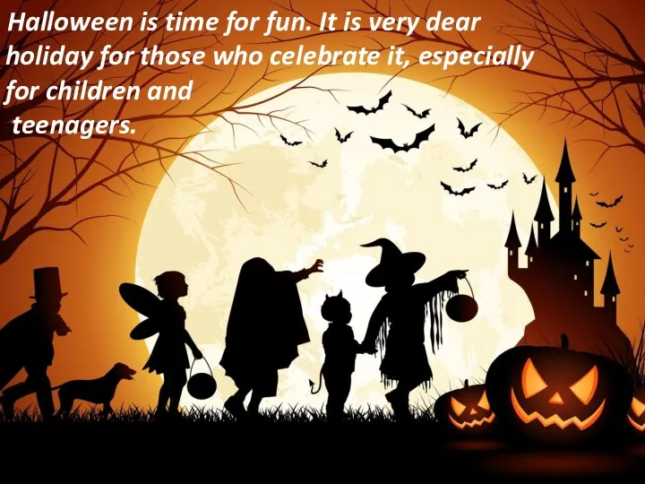 Halloween is time for fun. It is very dear holiday for those