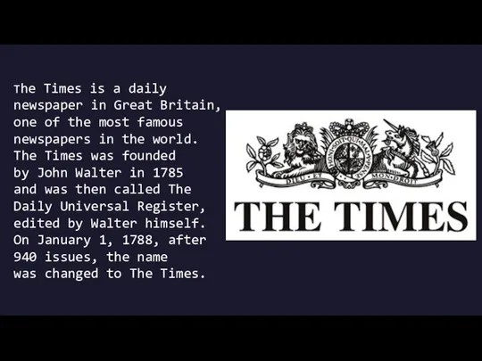 The Times is a daily newspaper in Great Britain, one of the