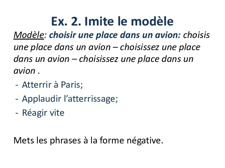 Ex. 2. Imite le modèle Modèle: choisir une place dans un avion: