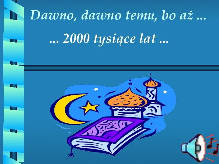 Dawno, dawno temu, bo aż ... ... 2000 tysiące lat ...