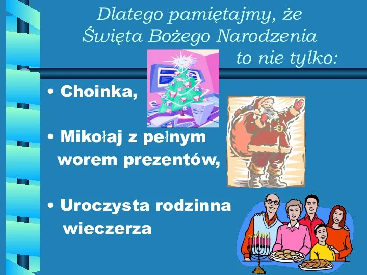 Dlatego pamiętajmy, że Święta Bożego Narodzenia to nie tylko: Choinka, Mikołaj z