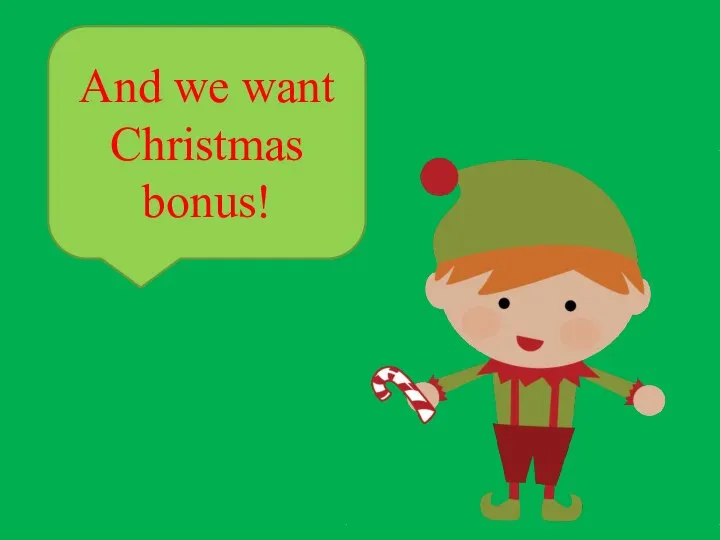 And we want Christmas bonus!