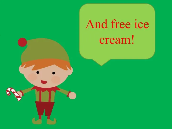 And free ice cream!