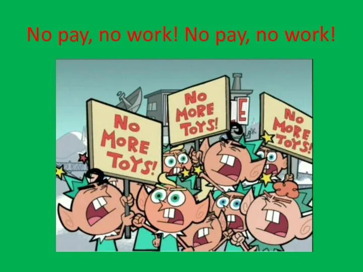 No pay, no work! No pay, no work!