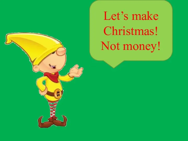 Let’s make Christmas! Not money!