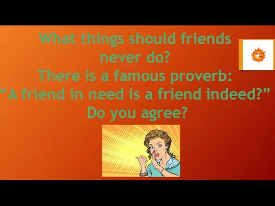 What things should friends never do? There is a famous proverb: “A