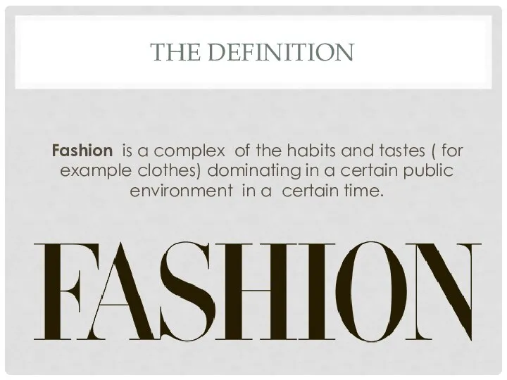 THE DEFINITION Fashion is a complex of the habits and tastes (