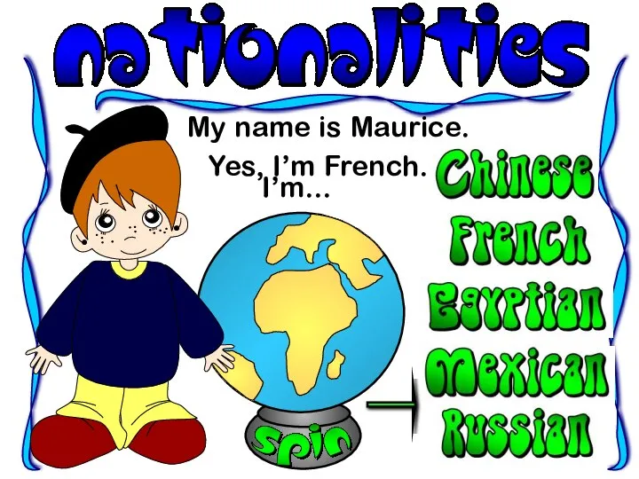 My name is Maurice. I’m... Yes, I’m French.