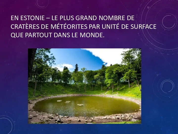 EN ESTONIE – LE PLUS GRAND NOMBRE DE CRATÈRES DE MÉTÉORITES PAR