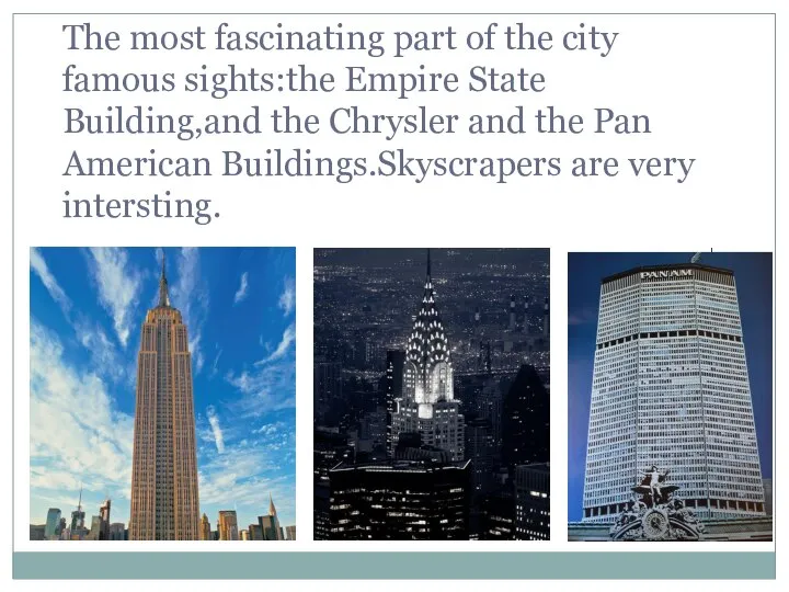 The most fascinating part of the city famous sights:the Empire State Building,and