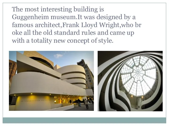 The most interesting building is Guggenheim museum.It was designed by a famous