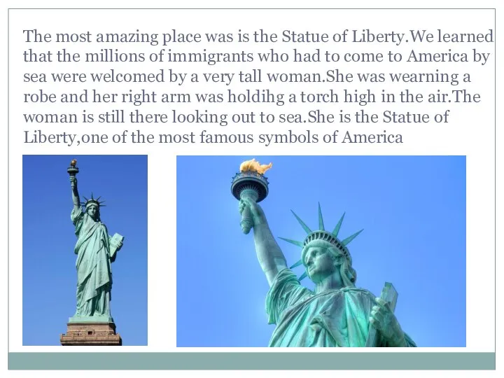 The most amazing place was is the Statue of Liberty.We learned that