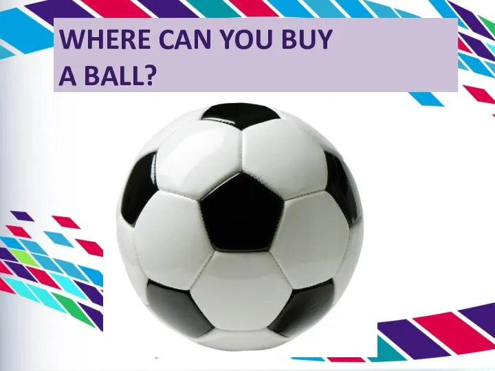 WHERE CAN YOU BUY A BALL?