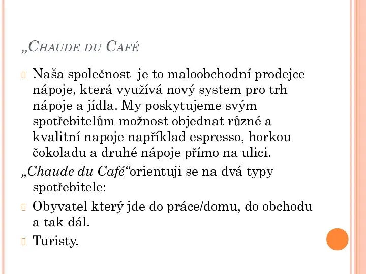 „Chaude du Café Naša společnost je to maloobchodní prodejce nápoje, která využívá