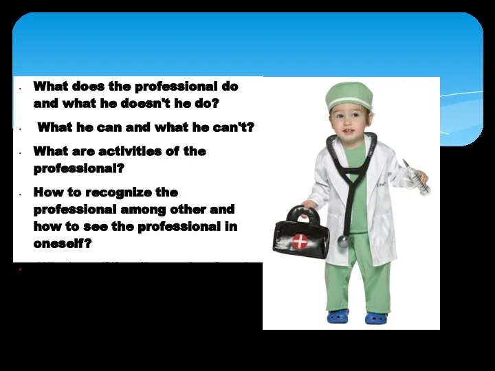 What does the professional do and what he doesn't he do? What