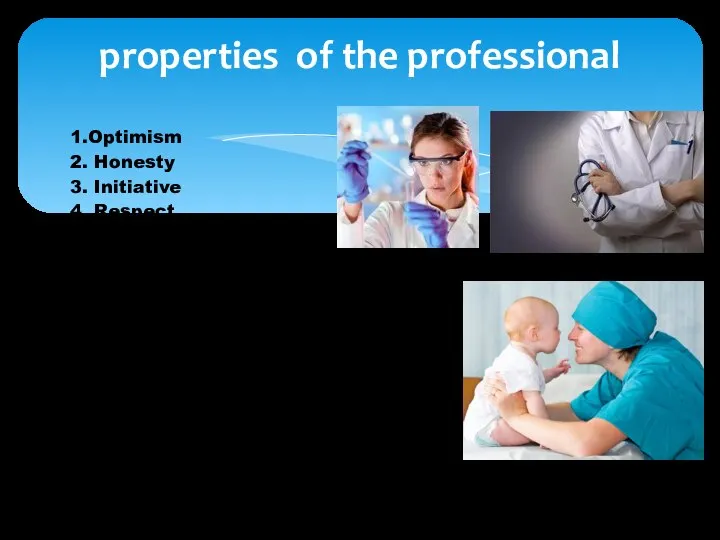 properties of the professional 1.Optimism 2. Honesty 3. Initiative 4. Respect 5.