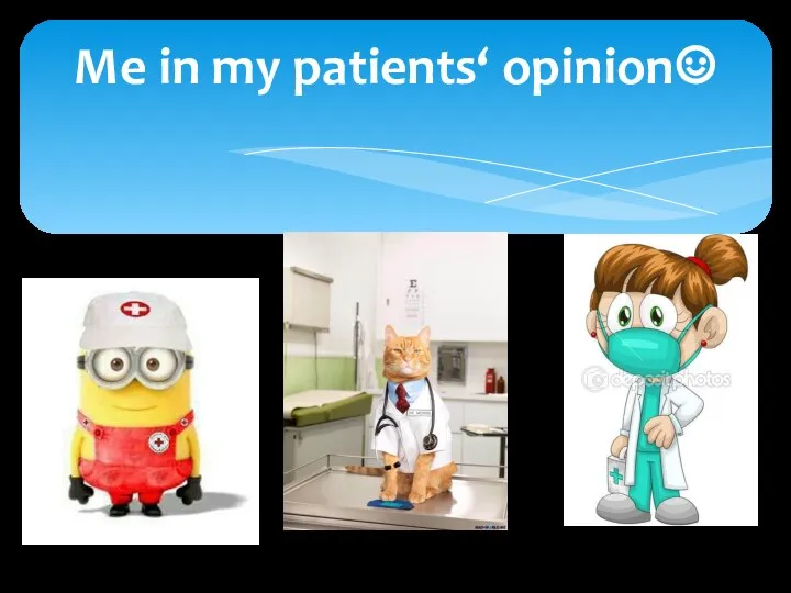 Me in my patients‘ opinion☺