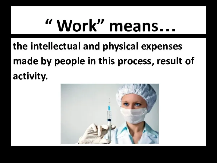 “ Work” means… the intellectual and physical expenses made by people in