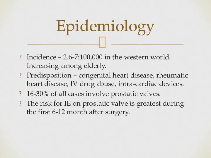 Incidence – 2.6-7:100,000 in the western world. Increasing among elderly. Predisposition –