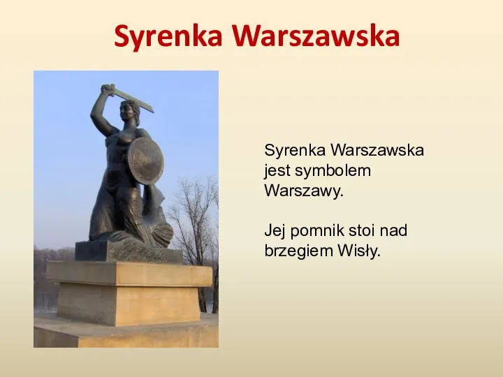 Syrenka Warszawska Syrenka Warszawska jest symbolem Warszawy. Jej pomnik stoi nad brzegiem Wisły.