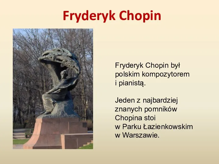 Fryderyk Chopin Fryderyk Chopin był polskim kompozytorem i pianistą. Jeden z najbardziej