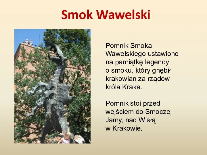 Smok Wawelski Pomnik Smoka Wawelskiego ustawiono na pamiątkę legendy o smoku, który