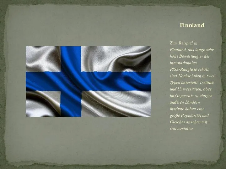 Zum Beispiel in Finnland, das lange sehr hohe Bewertung in der internationalen