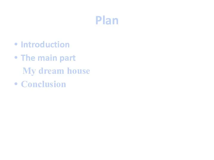 Plan Introduction The main part My dream house Conclusion