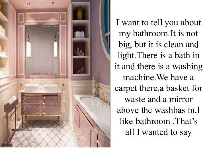I want to tell you about my bathroom.It is not big, but