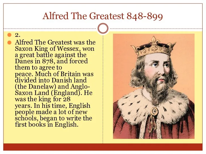 Alfred The Greatest 848-899 2. Alfred The Greatest was the Saxon King