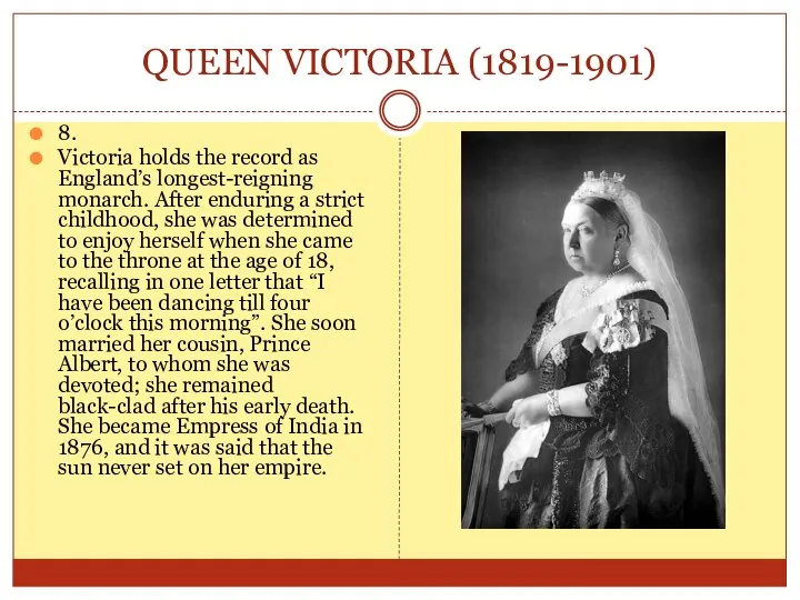 QUEEN VICTORIA (1819-1901) 8. Victoria holds the record as England’s longest-reigning monarch.