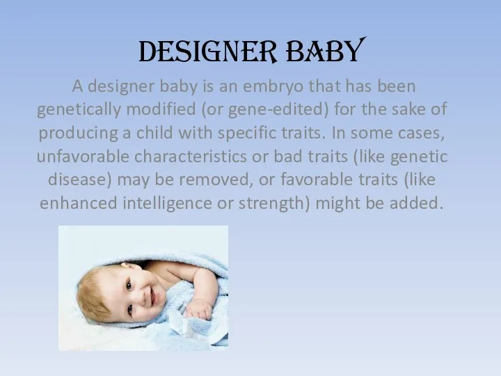 DESIGNER BABY A designer baby is an embryo that has been genetically
