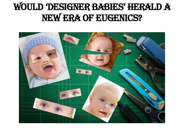 Would ‘designer babies’ herald a new era of eugenics?