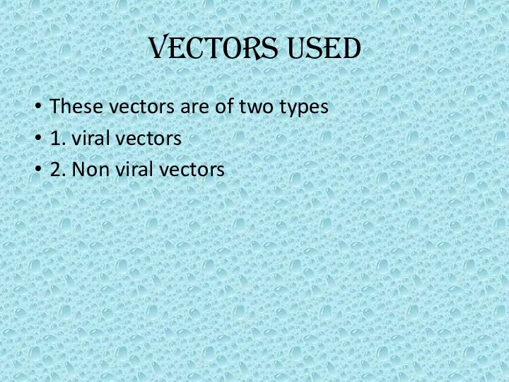 VECTORS USED These vectors are of two types 1. viral vectors 2. Non viral vectors