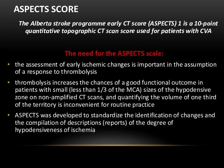 ASPECTS SCORE The Alberta stroke programme early CT score (ASPECTS) 1 is