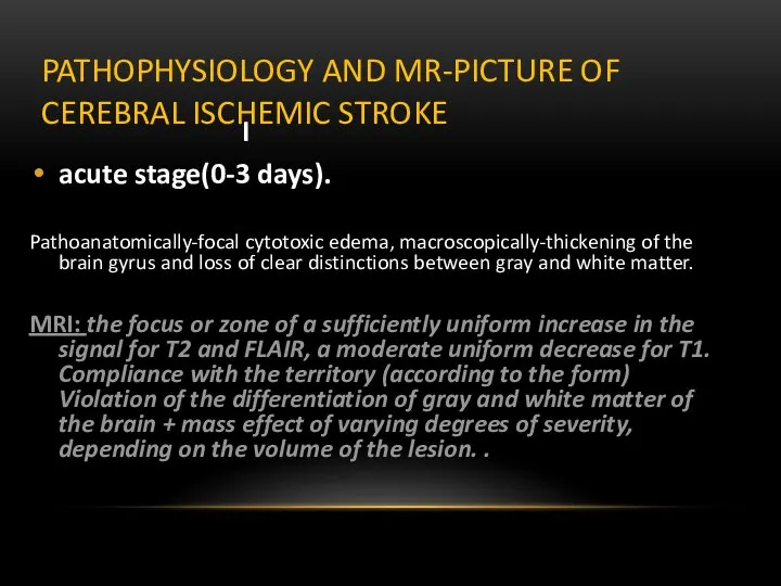 PATHOPHYSIOLOGY AND MR-PICTURE OF CEREBRAL ISCHEMIC STROKE I acute stage(0-3 days). Pathoanatomically-focal