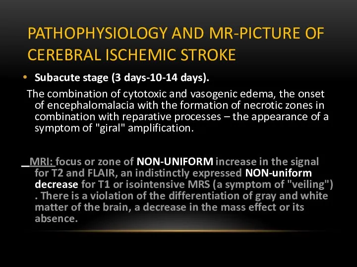 PATHOPHYSIOLOGY AND MR-PICTURE OF CEREBRAL ISCHEMIC STROKE Subacute stage (3 days-10-14 days).