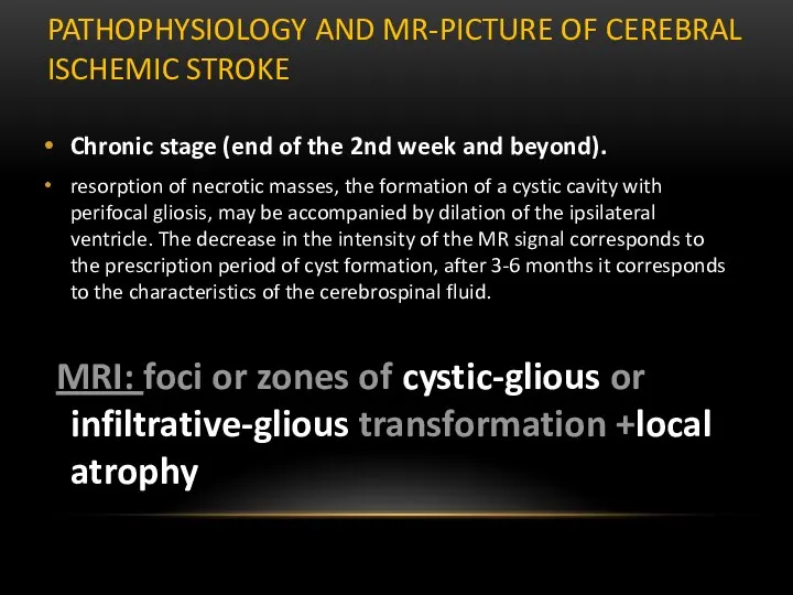 PATHOPHYSIOLOGY AND MR-PICTURE OF CEREBRAL ISCHEMIC STROKE Chronic stage (end of the